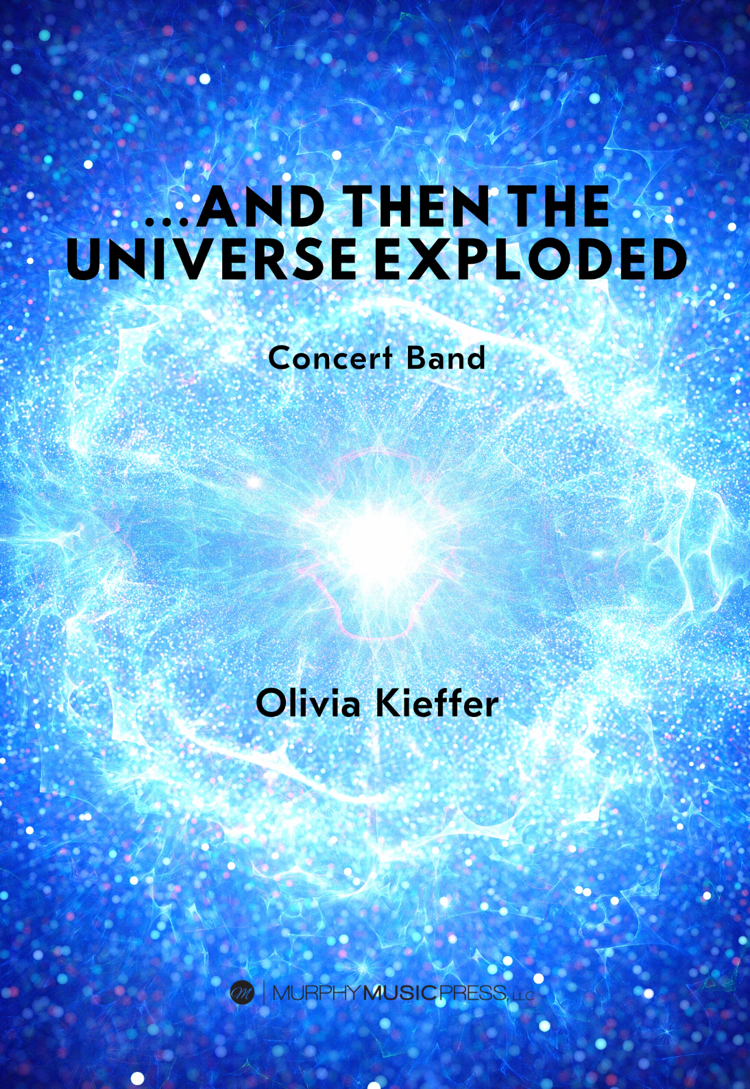 ...and Then The Universe Exploded by Olivia Kieffer