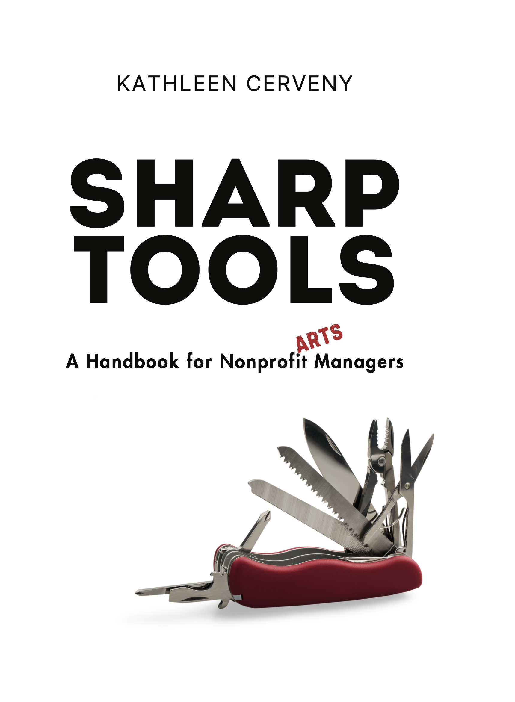 Sharp Tools: A Handbook For Nonprofit Arts Managers by Kathleen Cerveny