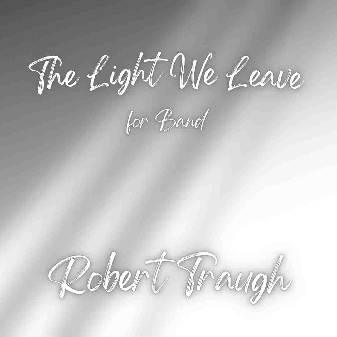 The Light We Leave (Score Only) by Robert Traugh