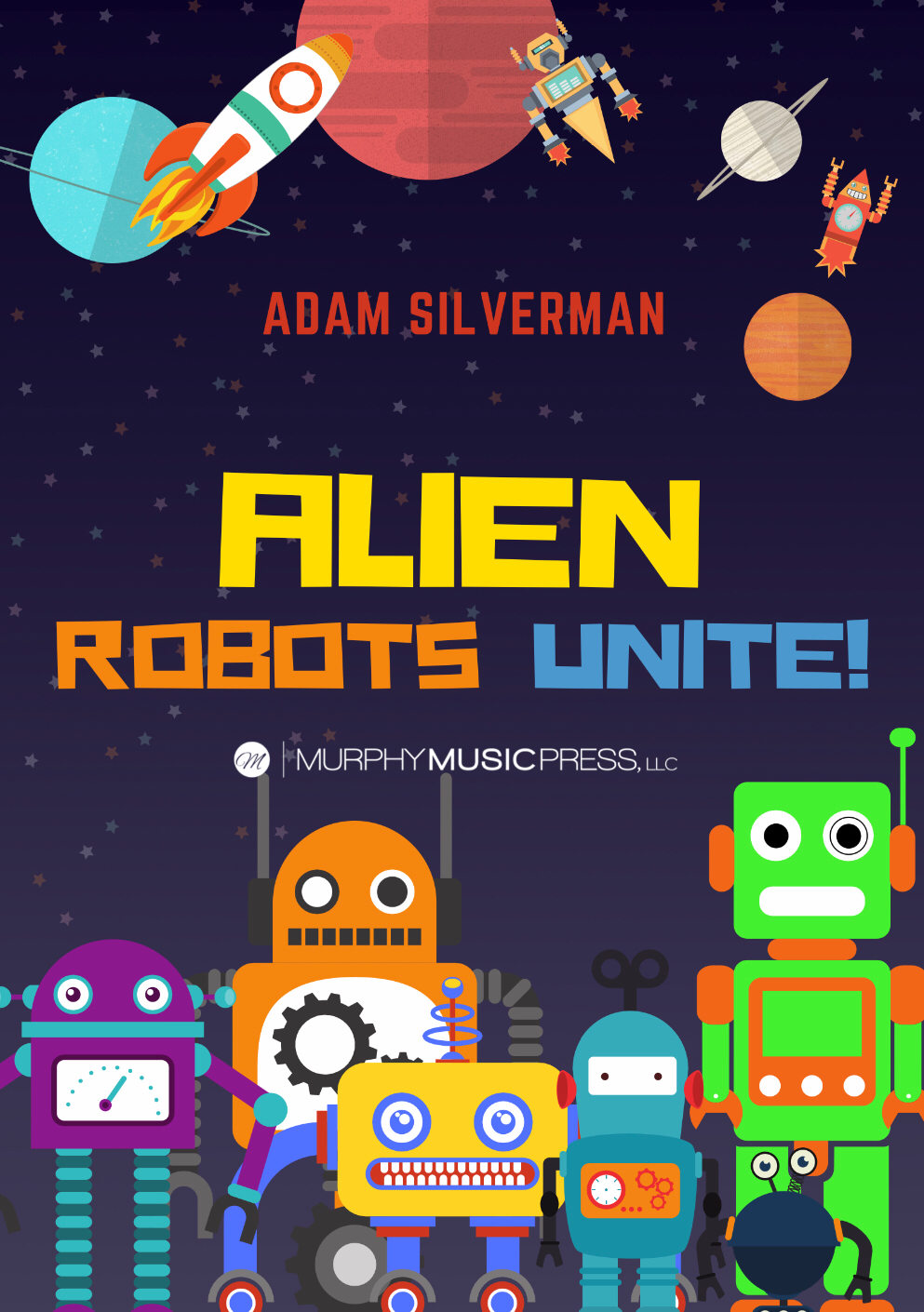 Alien Robots Unite! (Score Only) by Adam Silverman