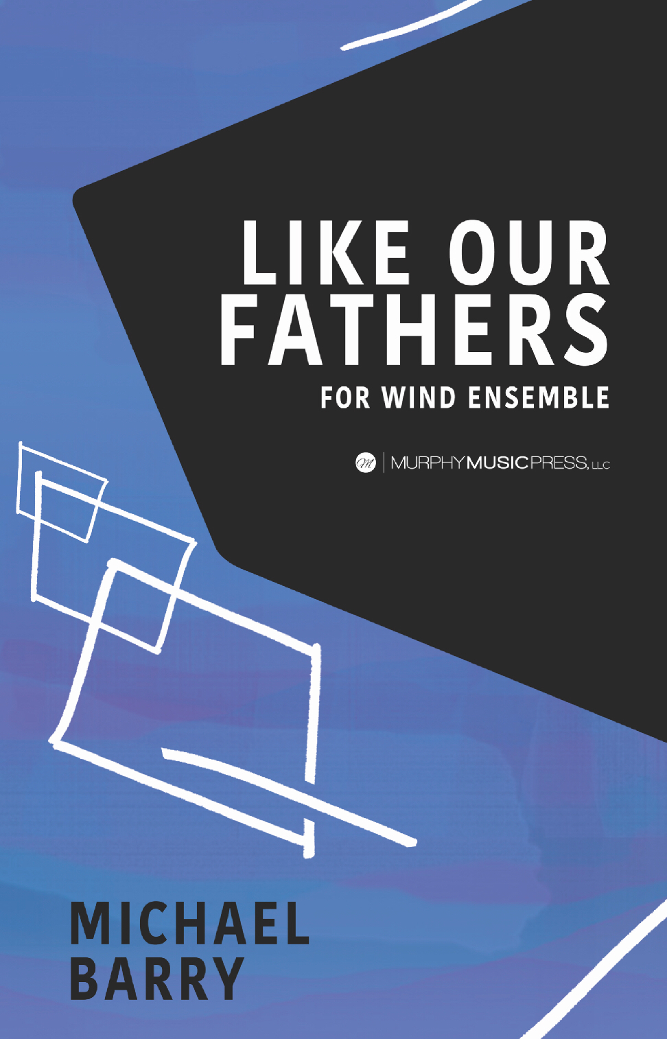 Like Our Fathers Before Us (Score Only) by Michael Barry